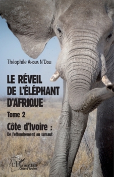 Le réveil de l'éléphant d'Afrique (Tome 2): Côte d'Ivoire : de l'effondrement au sursaut (Harmattan Côte-d'Ivoire) (French Edition)