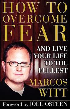 Paperback How to Overcome Fear: And Live Your Life to the Fullest Book
