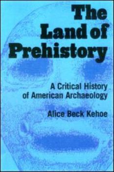 Paperback The Land of Prehistory: A Critical History of American Archaeology Book