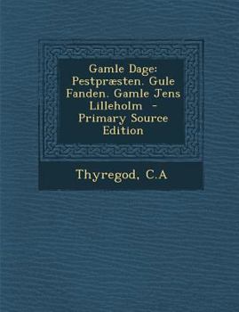 Paperback Gamle Dage: Pestpraesten. Gule Fanden. Gamle Jens Lilleholm [Danish] Book