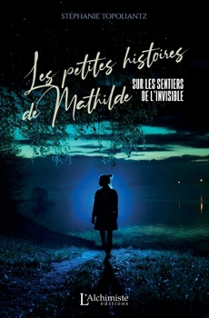 Paperback Les petites histoires de Mathilde - Sur les sentiers de l'invisible [French] Book