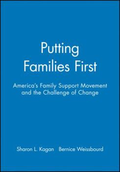 Putting Families First: America's Family Support Movement and the Challenge of Change (Joint Publication in the Jossey-Bass Social and Behavioral S)