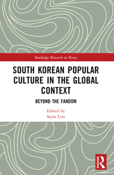 South Korean Popular Culture in the Global Context: Beyond the Fandom
