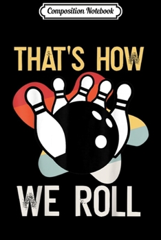 Composition Notebook: Funny THAT'S HOW WE ROLL Team Vintage Retro Gift  Journal/Notebook Blank Lined Ruled 6x9 100 Pages