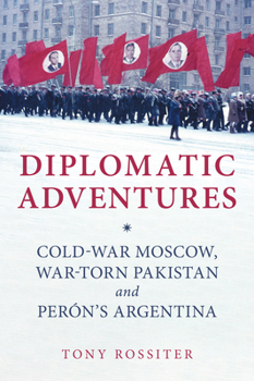 Paperback Diplomatic Adventures: Cold-War Moscow, War-Torn Pakistan and Peron's Argentina Book