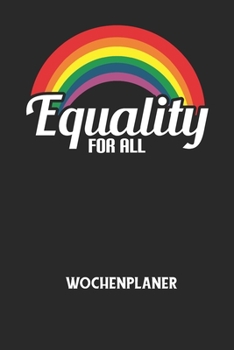 EQUALITY FOR ALL - Wochenplaner: Klassischer Planer für deine täglichen To Do's (Ohne Datum, um auch mitten im Jahr anzufangen) - plane und strukturie