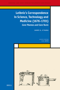 Leibniz's Correspondence in Science, Technology and Medicine (1676 -1701): Core Themes and Core Texts