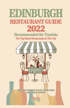 Paperback Edinburgh Restaurant Guide 2022: Your Guide to Authentic Regional Eats in Edinburgh, Scotland (Restaurant Guide 2022) Book