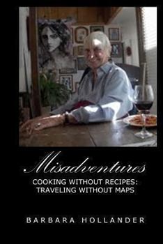 Paperback Misadventures: Cooking without Recipes: Traveling without Maps Book