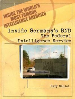 Inside Germany's Bnd: The Federal Intelligence Service - Book  of the Inside the World's Most Famous Intelligence Agencies