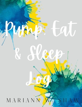 Paperback Pump, Eat & Sleep Log: Breast Pump Log Book