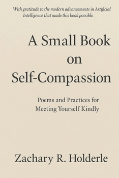 A Small Book on Self-Compassion: Poems and Practices for Meeting Yourself Kindly