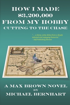 Paperback How I Made $3,200,000 from My Hobby: Cutting to the Chase Book