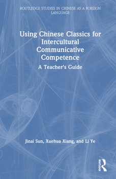 Hardcover Using Chinese Classics for Intercultural Communicative Competence: A Teacher's Guide Book