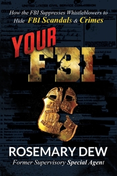 Paperback Your FBI: How the FBI Suppresses Whistleblowers to Hide FBI Scandals and Crimes Book