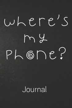 Paperback Where's My Phone? Journal: Funny Unicorn Gift - Addicted To Smartphones - 100 Page Blank Lined - Notebook for School - Sarcastic Gag Gift Book