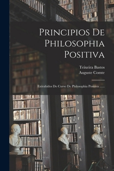 Paperback Principios De Philosophia Positiva: Extrahidos Do Curso De Philosophia Positiva ...... [Portuguese] Book