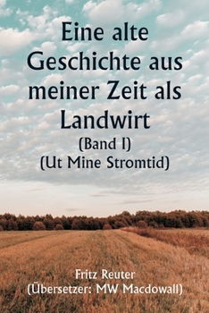 Paperback An Old Story of My Farming Days (Volume I) (Ut Mine Stromtid) [German] Book