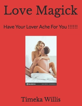 Paperback Love Magick: Have Your Lover Ache For You !!!!!! Book