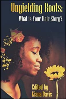 Paperback Unyielding Roots: What is Your Hair Story? Book