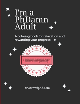 Paperback I'm a PhDamn Adult: A Coloring Book for Relaxation and Rewarding Your Progress Book