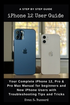 Paperback iPHONE 12 USER GUIDE: Your Complete iPhone 12, Pro & Pro Max Manual for Beginners and New iPhone Users with Troubleshooting Tips and Tricks. Book