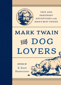Hardcover Mark Twain for Dog Lovers: True and Imaginary Adventures with Man's Best Friend Book