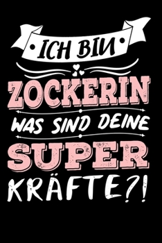 Ich Bin Zockerin Was Sind Deine Superkräfte?!: A5 Liniertes • Notebook • Notizbuch • Taschenbuch • Journal • Tagebuch - Ein lustiges Geschenk für ... die beste Zockerin der Welt (German Edition)