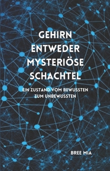Paperback Gehirn entweder mysteriöse Schachtel: Ein Zustand vom Bewussten zum Unbewussten [German] Book