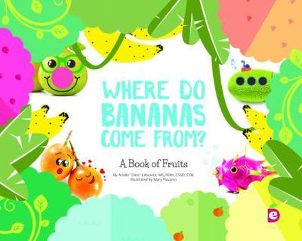Where Do Bananas Come From? A Book of Fruits