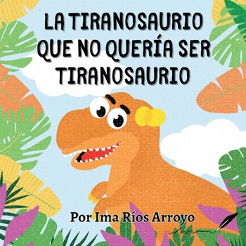 Paperback La tiranosaurio que no quería ser tiranosaurio [Spanish] Book