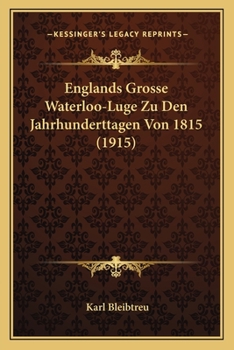 Paperback Englands Grosse Waterloo-Luge Zu Den Jahrhunderttagen Von 1815 (1915) [German] Book