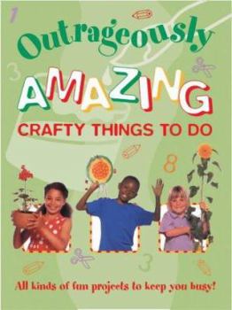 Paperback Outrageously Amazing Crafty Things to Do Book