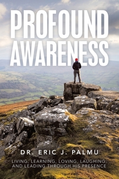Paperback Profound Awareness: Living, Learning, Loving, Laughing, and Leading in His Presence Book