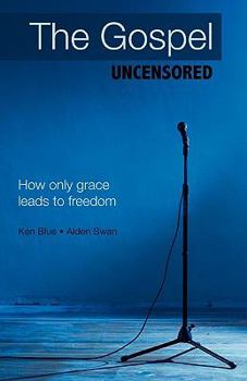 Paperback The Gospel Uncensored: How Only Grace Leads to Freedom Book