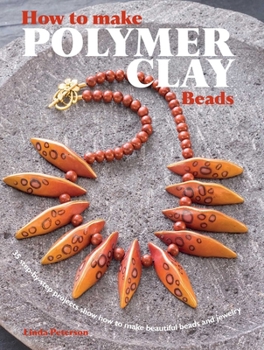 Paperback How to Make Polymer Clay Beads: 35 Step-By-Step Projects for Beautiful Beads and Jewellery Book