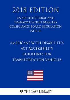 Paperback Americans with Disabilities Act Accessibility Guidelines for Transportation Vehicles (US Architectural and Transportation Barriers Compliance Board Re Book