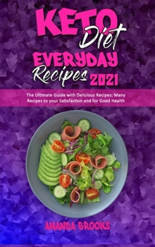 Hardcover Keto Diet Everyday Recipes 2021: The Ultimate Guide with Delicious Recipes; Many Recipes to your Satisfaction and for Good Health Book