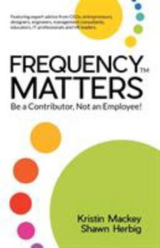 Paperback Frequency Matters: Be a Contributor, Not an Employee! Book