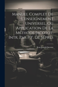 Paperback Manuel Complet De L'enseignement Universel, Ou Application De La Méthode Jacotot, Intr. Par P.Y. De Séprés [French] Book