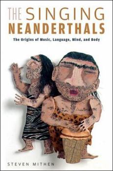 Hardcover The Singing Neanderthals: The Origins of Music, Language, Mind, and Body Book