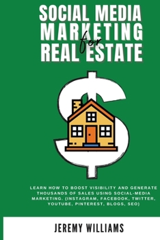 Social Media Marketing for Real Estate: Learn how to boost visibility and generate thousands of sales using social-media marketing.