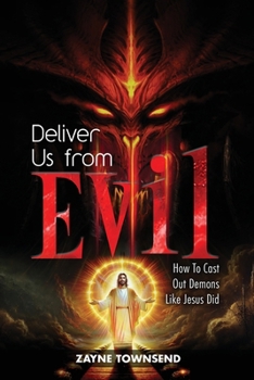 Paperback Deliver Us From Evil: How To Cast Out Demons Like Jesus Did Book