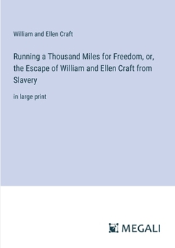 Paperback Running a Thousand Miles for Freedom, or, the Escape of William and Ellen Craft from Slavery: in large print Book