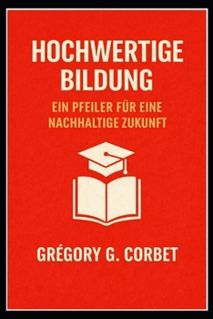 Hochwertige Bildung: Eine Säule für eine nachhaltige Zukunft (German Edition)