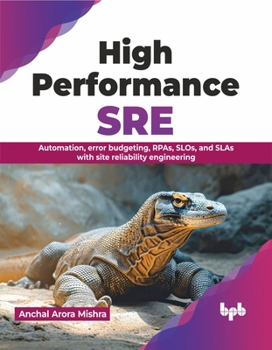 Paperback High Performance SRE: Automation, Error Budgeting, Rpas, Slos, and Slas with Site Reliability Engineering Book