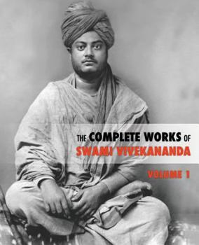 The Complete Works of Swami Vivekananda: v. 1 - Book #1 of the Complete Works of Swami Vivekananda