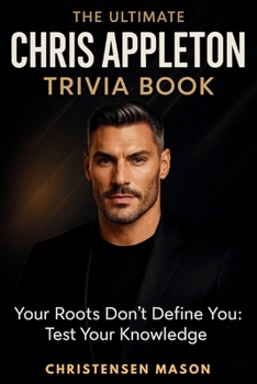 Paperback The Ultimate Chris Appleton Trivia Book: Your Roots Don't Define You: Test Your Knowledge Book