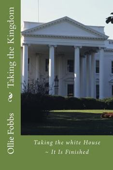 Paperback Taking the Kingdom: Taking the white House It Is Finished Book