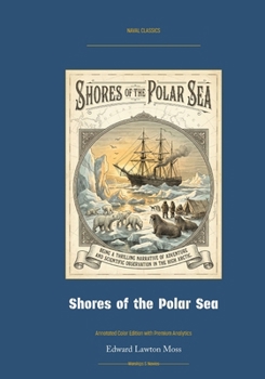 Shores of the Polar Sea: Annotated Color Edition with Premium Analytics (Naval Classics)